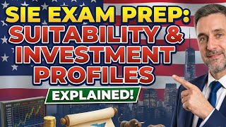 Suitability & Investment Profiles Explained for the SIE Exam Prep!