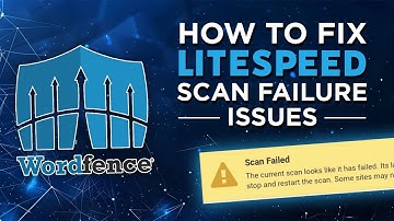Wordfence: How To Fix LiteSpeed Scan Failure Issues