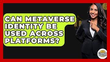 Can Metaverse Identity Be Used Across Platforms? - CryptoBasics360.com