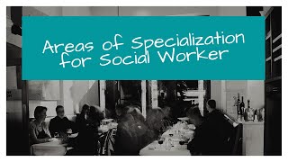 (Diass) Areas of Specialization for Social Worker