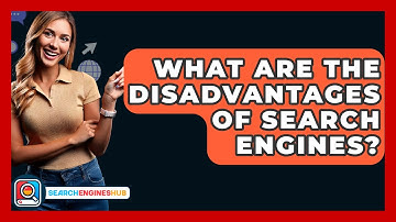 What Are The Disadvantages Of Search Engines? - SearchEnginesHub.com