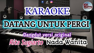 DATANG UNTUK PERGI Karaoke Nada Rendah (Rita Sugiarto)