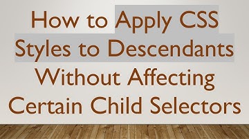 How to Apply CSS Styles to Descendants Without Affecting Certain Child Selectors