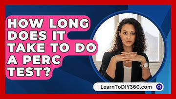 How Long Does It Take To Do A Perc Test? - LearnToDIY360.com