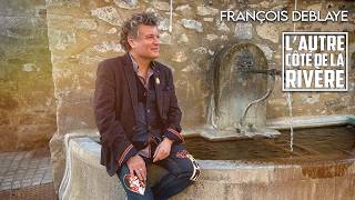 François Deblaye - L'autre côté de la rivière (Clip Officiel)