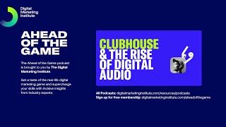 Ahead of the Game Podcast Episode 25: Clubhouse and the rise of audio | Digital Marketing Institute