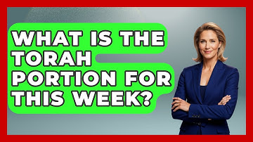 What Is The Torah Portion For This Week? - Jewish Teachings For All