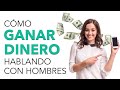 Cómo GANAR DINERO HABLANDO con HOMBRES 💰