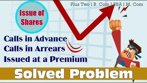 Calls in Arrears and Calls in Advance l Solved Practical Problem l Accounting of Issue of Shares