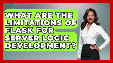 What Are the Limitations of Flask for Server Logic Development? - Server Logic Simplified