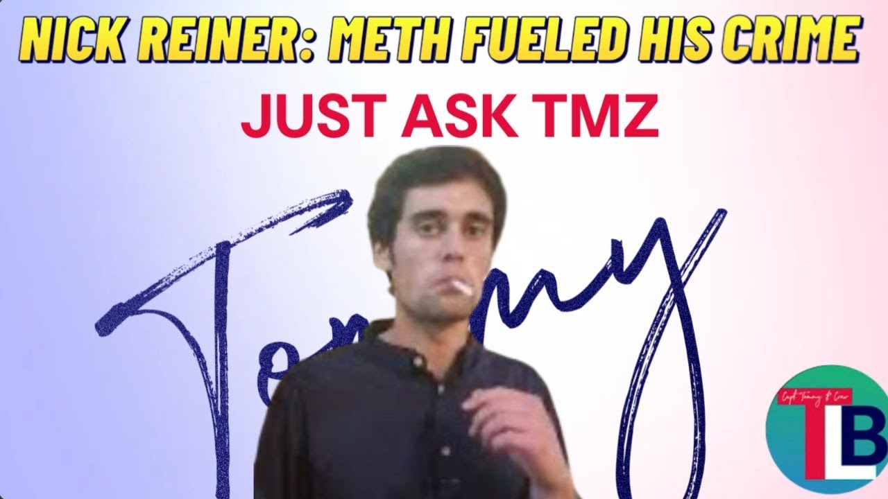 Nick Reiner: His Crimes Were Meth Fueled Says TMZ.... And Me