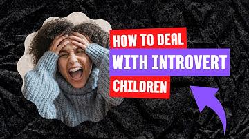 How to deal with Introvert Children