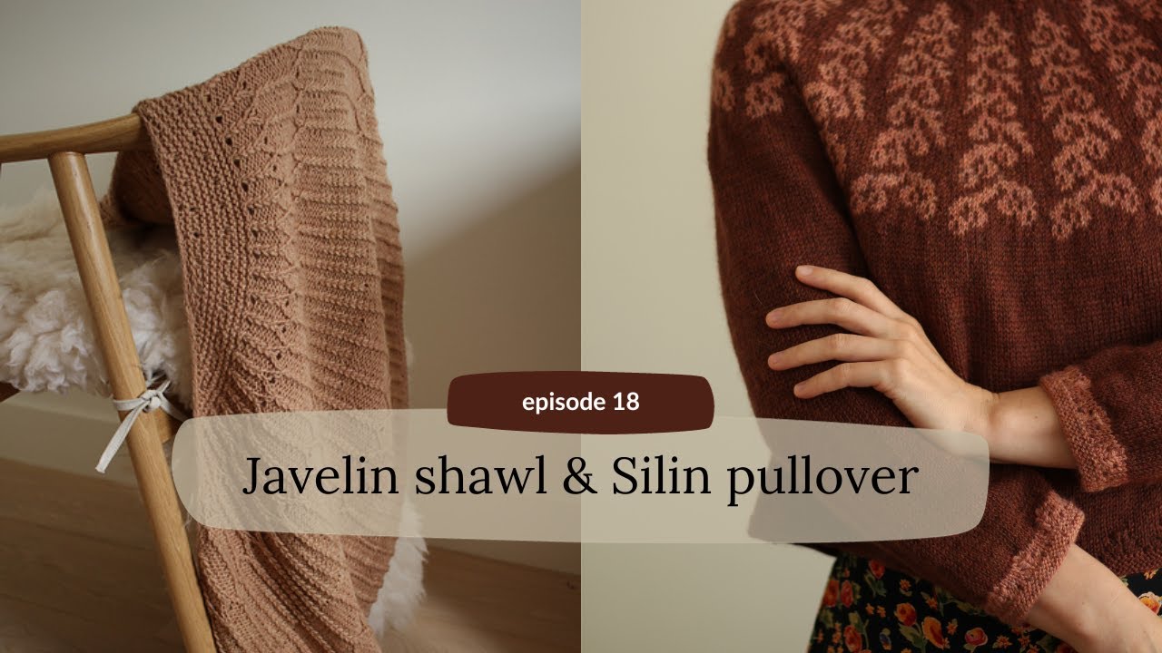 ep18 | Silin pullover and Javelin shawl | new knitting patterns - YouTube