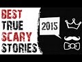 BEST TRUE SUBSCRIBER SCARY STORIES OF 2015 (Scary Story Montage)