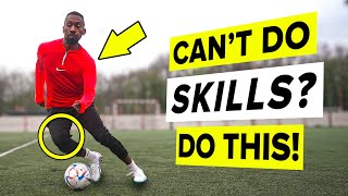 If you can't do skills, DO THIS!