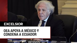 OEA respalda a México en su conflicto diplomático con Ecuador