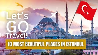 Majestic Istanbul: Unveiling the Top 10 Must-Visit Places in the City of Two Continents