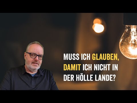 Muss ich glauben, damit ich nicht in der Hölle lande?