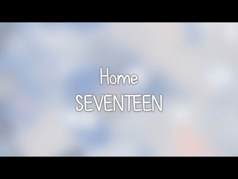 SEVENTEEN- <strong>Home</strong> lyrics [Eng. | Rom. | <strong>Han</strong>.]