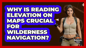 Why Is Reading Elevation On Maps Crucial For Wilderness Navigation? - Survival Skills for Everyone