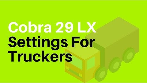 Cobra 29 LX CB Radio Settings For Truckers