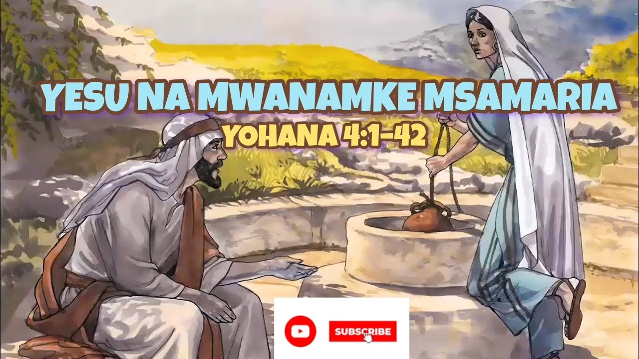 Yesu na Mwanamke Msamaria | Yohana 4:1–42 | Hadithi ya Biblia