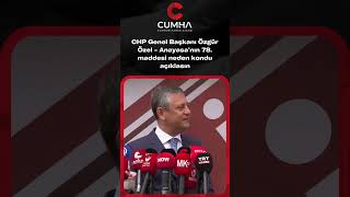 CHP Genel Başkanı Özgür Özel - Anayasa’nın 78. maddesi neden kondu açıklasın