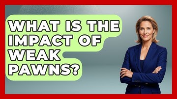 What Is The Impact Of Weak Pawns? - The Chess Codex