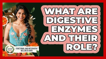 What Are Digestive Enzymes And Their Role? - Functional and Integrative Wellness Guru
