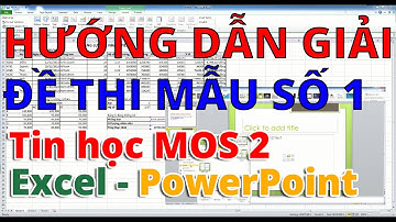 Tin học MOS 2 (Excel - PowerPoint) - Đề thi mẫu Số 1 - Bộ đề ôn thi kết thúc học phần Tin học MOS 2