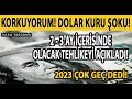 KORKUYORUM! DOLAR KURU ŞOKU! 2023 ÇOK GEÇ DEDİ! 2 - 3 AY İÇERİSİNDE OLACAK TEHLİKEYİ AÇIKLADI!