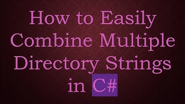 How to Easily Combine Multiple Directory Strings in C#
