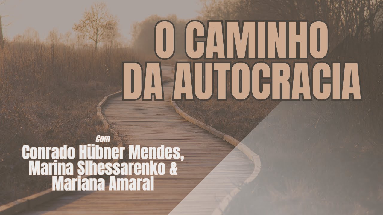 O Caminho da Autocracia | com Conrado Hübner Mendes, Marina Slhessarenko e Mariana Amaral | 179