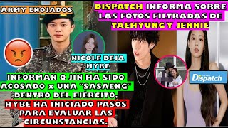 DISPATCH ESCRIBIO ARTICULO  DE TAE Y JENNIE FOTOS FILTRADAS/😠JIN HABRIA SIDO ACOS4DO EN EJERCITO