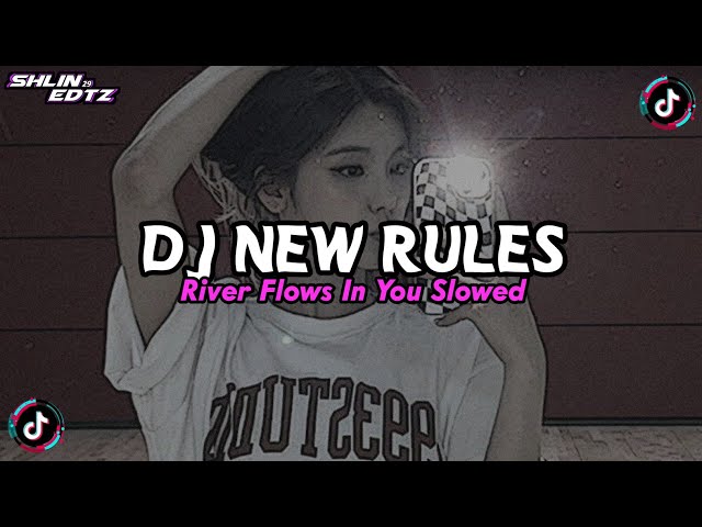 Dj New Rules x River Flows In You (Slowed + Reverb) Viral TikTok Version!!🎧 class=