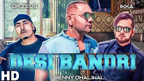 Desi Bandri (Full Video) Benny Dhaliwal Ft. Ikka | Dr Zeus | Latest Punjabi Song 2018