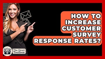 How To Increase Customer Survey Response Rates? - TheEmailToolbox.com