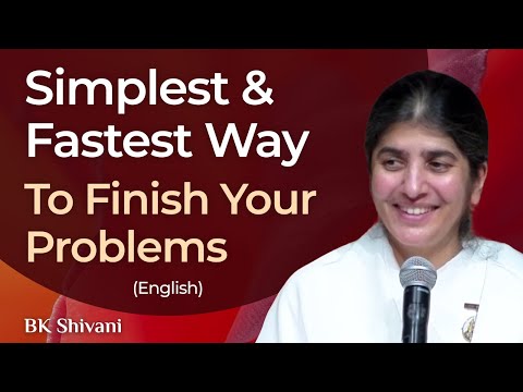 Simplest & Fastest Way To Finish Your Problems: Part 4: BK Shivani: English