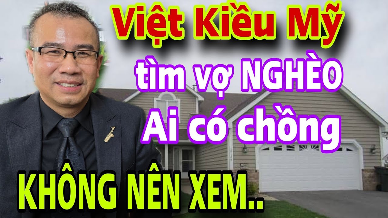 VIỆT KIỀU MỸ Lương 64000$ Tuyển Vợ Nghèo Chị Em Có Chồng Không Nên Xem