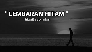 LEMBARAN HITAM - Frisca Era feat. Lkmn Matt (Lirik) ❤️