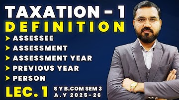 Definition Lec-1 | S Y B Com Sem-3 | Taxation-1 | Assessment Year 2025-2026 | By Suresh Sir
