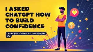 I Asked ChatGPT How to Build Confidence   What It Said Changed My Life
