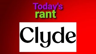 Clyde Rant