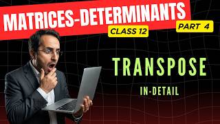 Transpose of Matrix 🔥 | Properties + Tricks | Class 12 Maths | JEE + CBSE | Lecture 4
