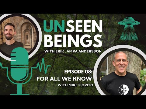 Unseen Beings Podcast (EP08) | For All We Know - Mike Fiorito