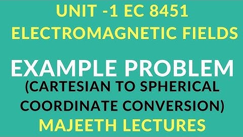 EC8451 ELECTROMAGNETIC FIELDS PROBLEMS CARTESIAN TO SPHERICAL CONVERSION