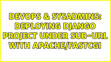 DevOps & SysAdmins: Deploying django project under sub-URL with Apache/FastCGi