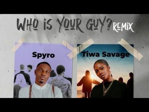 Who Is Your Guy Remix Spyro Ft Tiwa Savage