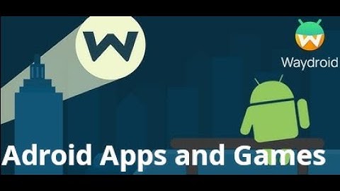 How to Install Android apps and Games in Linux/ArchLinux