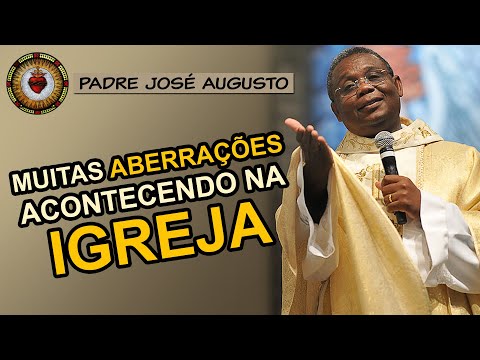 MUITAS ABERRAÇÕES ACONTECENDO na IGREJA - Padre José Augusto